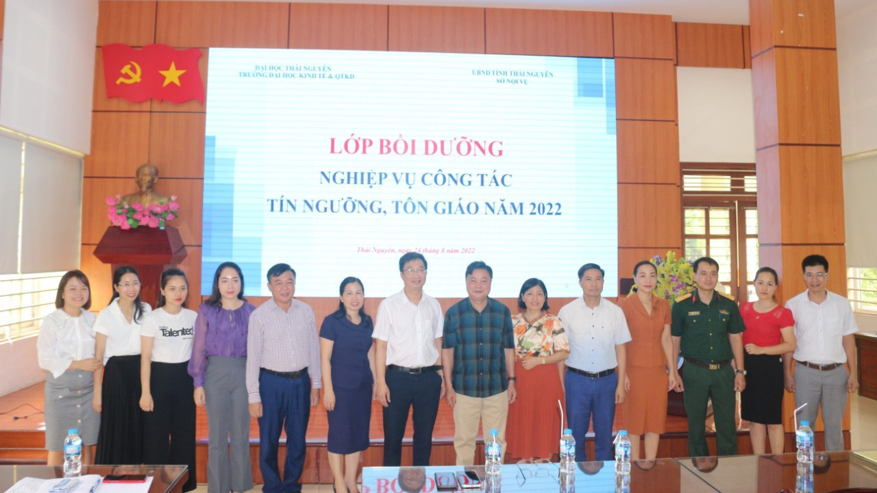 Trường Đại học Kinh tế & Quản trị Kinh doanh phối hợp với Sở Nội vụ tổ chức thành công lớp bồi dưỡng công tác quản lý nhà nước về tín ngưỡng, tôn giáo năm 2022